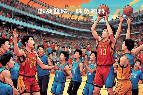 江苏男篮激战CBA联赛-荣耀征程点燃篮球激情与梦想